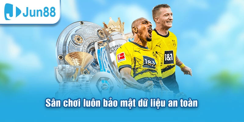 Sân chơi luôn bảo mật dữ liệu an toàn